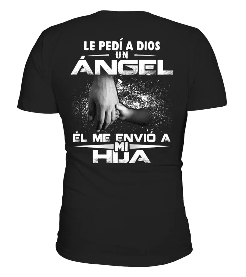 Le pedí a Dios un ángel, él me envió a mi hija Camiseta cuello en V Unisex